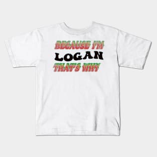 BECAUSE I AM LOGAN - THAT'S WHY Kids T-Shirt